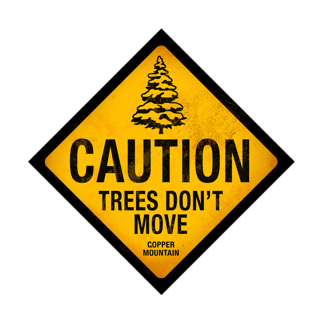 Caution Trees Don't Move